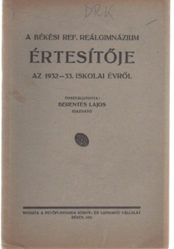 Berentés Lajos - A Békési Ref. Reálgimnázium értesítője az 1932-33. iskolai évről
