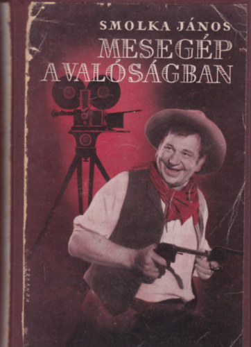 Smolka J�nos - Meseg�p a val�s�gban