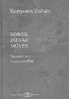Kenyeres Zoltn - Korok, plyk, mvek - Vlogatott tanulmnyok
