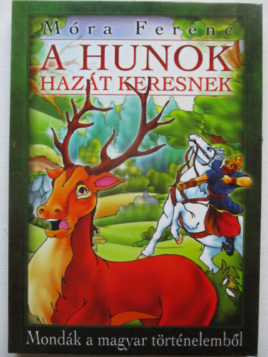Móra Ferenc - A hunok hazát keresnek - MONDÁK A MAGYAR TÖRTÉNELEMBŐL