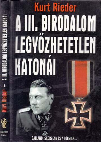 Kurt Rieder - A III. Birodalom legyzhetetlen katoni (Galland, Skorzeny s a tbbiek...)
