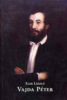 Elek Lszl - Vajda Pter lete, irodalmi - kzleti tevkenysge, pedaggiai...