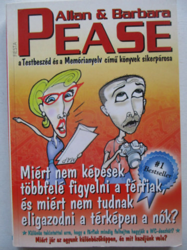 Barbara Pease Allan Pease - Mi�rt nem k�pesek t�bbfel� figyelni a f�rfiak? Mi�rt nem tudnak eligazodni a t�rk�pen a n�k?
