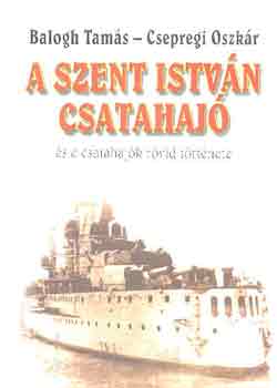 Balogh Tamás-Csepregi Oszkár - A Szent István csatahajó és a csatahajók rövid története