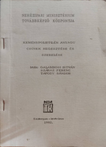 Galambosi István, Száraz Ferenc, Tapody Sándor - Keménypolietilén anyagu csövek hegesztése és szerelése