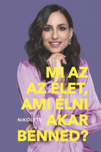 Erd�lyi Nikolett - Mi az az �let, ami �lni akar benned?