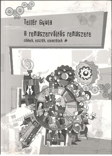 Tell�r Gyula - Cikkek, essz�k, elemz�sek I-II. (A rendszerv�lt�s rendszere, A t�rt�nelem f�utc�j�n)