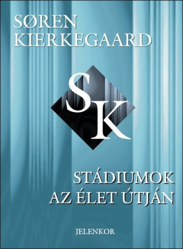 Soren Kierkegaard - Stádiumok az élet útján