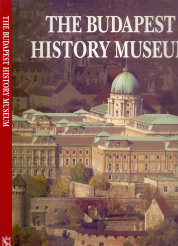 Edited by Gza Buzinkay with Pter Havassy - The Budapest History Museum (Budapesti Trtneti Mzeum)
