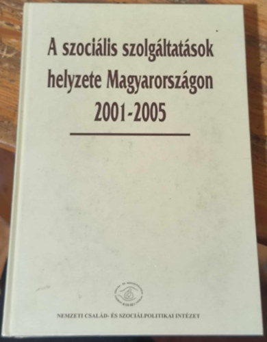 szerk. Gyuris Tams - Ladnyi Erika - Forrai Erzsbet - A szocilis szolgltatsok helyzete Magyarorszgon, 2001-2005