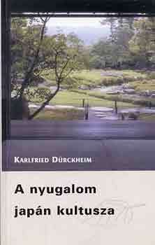 Karlfried Drckheim - A nyugalom japn kultusza