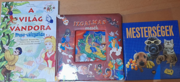 Tbb szerz - 3 db meseknyv: A vilg vndora - mesevlogats (Benedek Elek, Grdonyi G., Mra F. s ms szerzk), Mestersgek, Izgalmas mesk