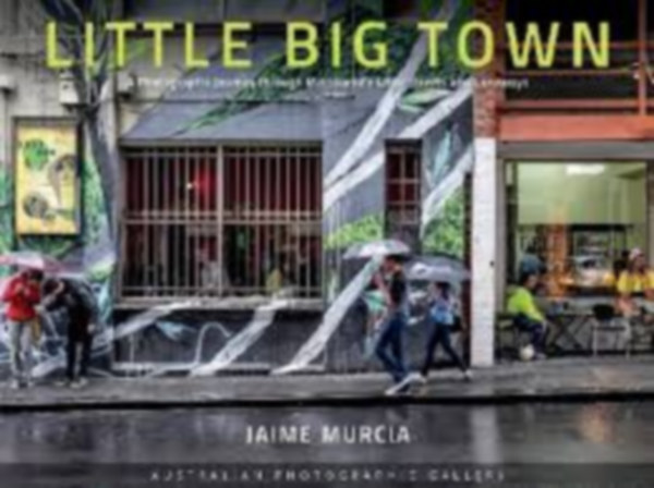Jaime Murcia - Jaime Murcia - Little Big Town-A Photographic Journey through Melbourne's Little Streets and Laneways (dedikált példány)