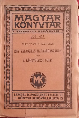 Miksz�th K�lm�n - Egy v�laszt�s Magyarorsz�gon vagy a k�rtv�lyesi csiny (Magyar K�nyvt�r 409-411)