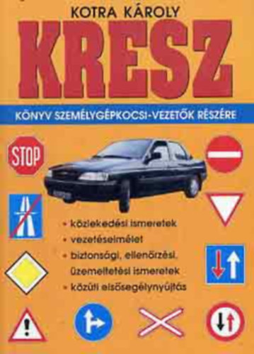 Kotra K�roly - KRESZ k�nyv szem�lyg�pkocsi-vezet�k r�sz�re