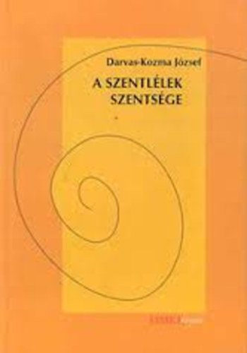 Darvas Kozma J�zsef - A szentl�lek szents�ge - a Krisztus j� illat�t �raszt� �let