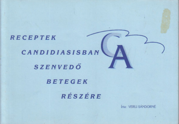 Verli Sándorné - Receptek candidiasisban szenvedő betegek részére
