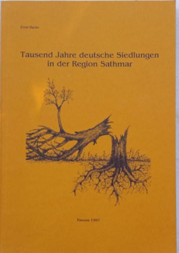 Ernst Hauler - Tausend Jahre deutsche Siedlungen in der Region Sathmar