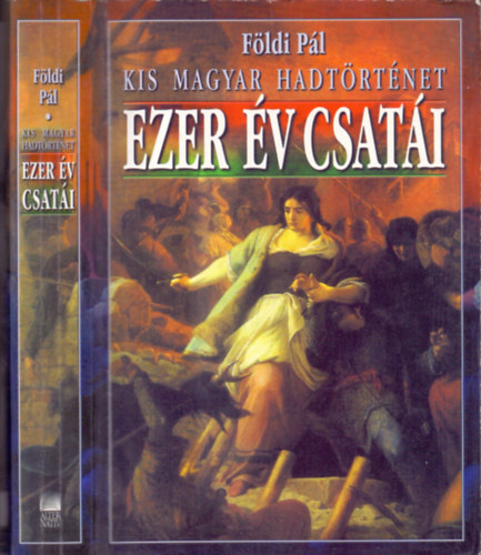 F�ldi P�l - Ezer �v csat�i - Kis magyar hadt�rt�net