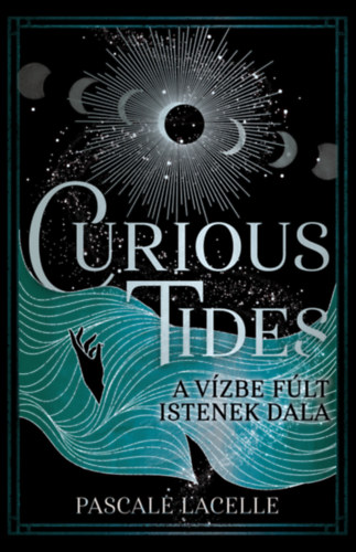 Pascale Lacelle - Curious Tides - A Vízbe Fúlt Istenek Dala