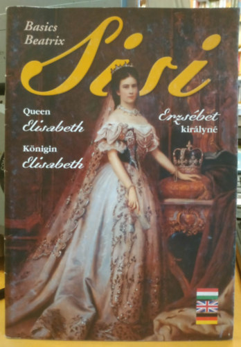 Basics Beatrix - Sisi - Erzs�bet kir�lyn� (Magyar-Angol-N�met nyelv� f�zet)