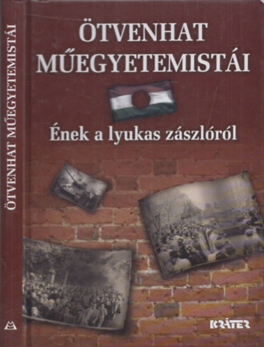 Frivaldszky János (szerk.) - Ötvenhat műegyetemistái - Ének a lyukas zászlóról (dedikált)