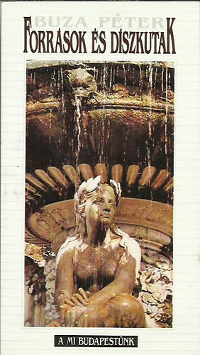 Buza Péter - Források és díszkutak (A mi Budapestünk)