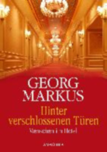 Georg Markus - Hinter verschlossenen Tren - Menschen im Hotel