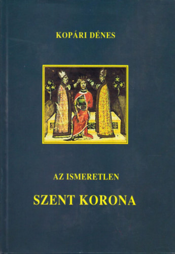 Kopri Dnes - Az ismeretlen Szent Korona
