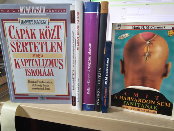 Nagy Attila, Szolovin Bucsi Mariann, Robert J. Dolan Harvey Mackay - Mark H. McCormack, John Kalench Hermann Simon - 7db menedzsment ktet, KNYVMENT AJNLAT: Cpk kzt srtetlen+ Befektetstitok+ Ne tbbet, hanem msknt+ rkpzs okosan+ Pnzgyi tervezs+ Amit a Harvardon sem tantanak+ MLM sikerkalauz