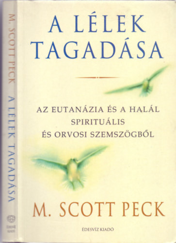 M. Scott Peck - A lélek tagadása - Az eutanázia és a halál spirituális és orvosi szemszögből