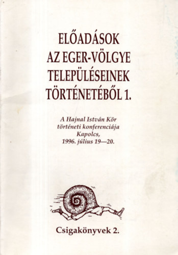 Eladsok az Eger-vlgye teleplseinek trtnetbl 1.: A Hajnal Istvn Kr trtneti konferencija - Kapolcs, 1996. jlius 19-20.