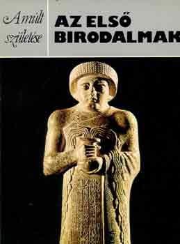 Nicholas Postgate - Az els� birodalmak (A m�lt sz�let�se)