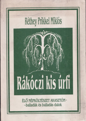 Réthey Prikkel Miklós - Rákóczi kis úrfi - Élő népköltészet Akasztón - balladák és balladás dalok (dedikált)