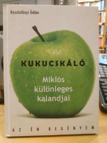 Kosztolányi Ádám - Kukucskáló: Miklós különleges kalandjai - Miklós legyőzi a világot (Az én regényem)