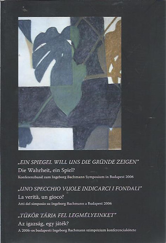 "Tkr trja fel legmlyeinket" Az igazsg egy jtk? A 2006-os budapesti Ingeborg Bachmann szimpzium konferenciaktete