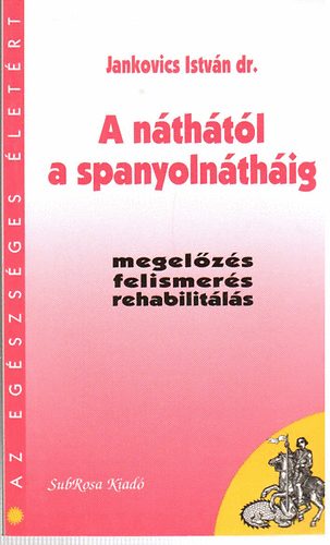 Jankovics István dr. - A náthától a spanyolnátháig - megelőzés, felismerés, rehabilitálás (Az egészséges életért)