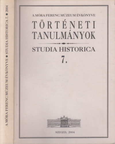 Zombori Istv�n  (szerk.) - T�rt�neti Tanulm�nyok (Studia Historica 7.)-  A M�ra Ferenc M�zeum �vk�nyve