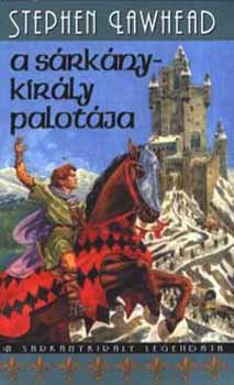 Stephen Lawhead - A sárkánykirály palotája