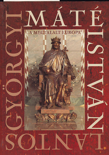 Lantos Gyrgyi s Mt Istvn - A megtallt Eurpa
