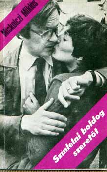 MIskolczi Miklós - Színlelni boldog szeretőt