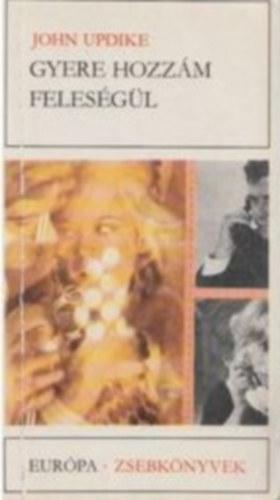 John Updike - Gyere hozz�m feles�g�l - Rom�nc (Marry Me) - G�ncz �rp�d ford�t�s�ban; Eur�pa Zsebk�nyvek 228.