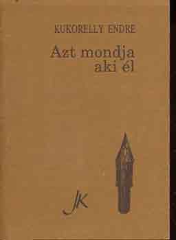 Kukorelly Endre - Azt mondja aki �l