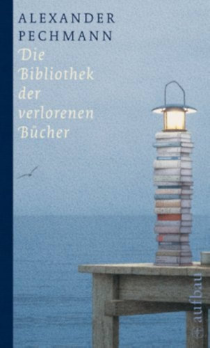 Alexander Pechmann - Die Bibliothek der verlorenen Bcher
