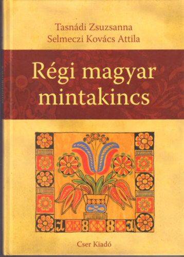 Selmeczi Kovács Attila; Tasnádi Zsuzsanna - Régi magyar mintakincs