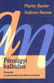 Andrew Rennie Martin Baxter - Pénzügyi kalkulus - Bevezetés a származtatott termékek árazásába