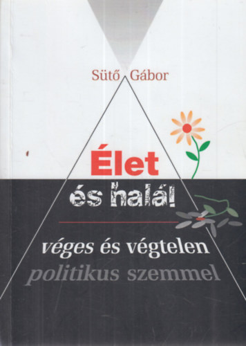 S�t� G�bor - �let �s hal�l, v�ges �s v�gtelen - politikus szemmel