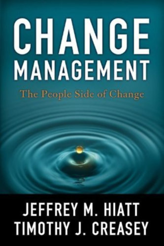 Timothy J. Creasey Jeffrey M. Hiatt - Change Management: The People Side of Change