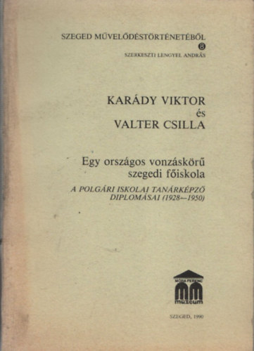 Karády Viktor - Egy országos vonzáskörű szegedi főiskola (A polgári iskolai tanárképző diplomásai (1928-1950)