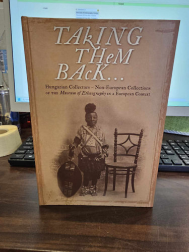 Talking them Back to my Homeland - Hungarian Collectors - Non-Europen Collections of the Museum of Ethnography in a Europen Context